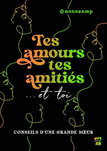 Tes amours, tes amitiés... et toi. Conseils d'une grande soeur - ANNNEXMP