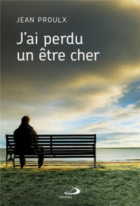J'ai perdu un être cher - Proulx Jean