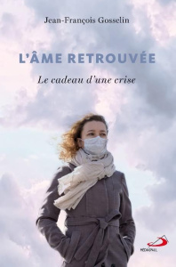 L'âme retrouvée. Le cadeau d'une crise - Gosselin Jean-François