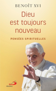 Dieu est toujours nouveau. Pensées spirituelles - XVI BENOIT