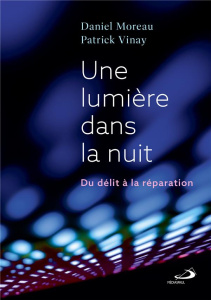Une lumière dans la nuit. Du délit à la réparation - Moreau Daniel ; Vinay Patrick
