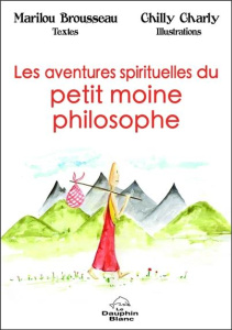 Les aventures spirituelles du petit moine philosophe - Brousseau Marilou