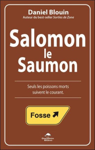 Salomon le Saumon. Seuls les poissons morts suivent le courant - Blouin Daniel