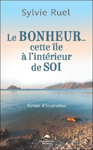 Le Bonheur... cette île à l'intérieur de soi - Ruel Sylvie