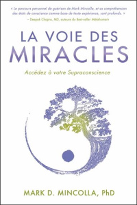 La Voie des Miracles. Accédez à votre Supraconscience - Mincolla Mark D. ; Shea Michael