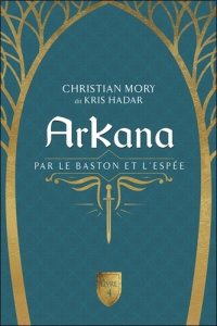 ArKana Tome 4 : Par le baston et l'espée - Mory Christian