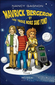 Mavrick Bergeron et les trous noirs sans fond Tome 1 - Gagnon Nancy