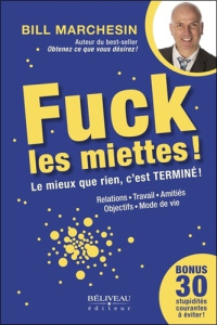 Fuck les miettes ! Le mieux que rien, c'est Terminé ! - Marchesin Bill