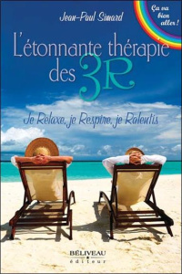 L'étonnante thérapie des 3R. Je relaxe, je respire, je ralentis - Simard Jean-Paul