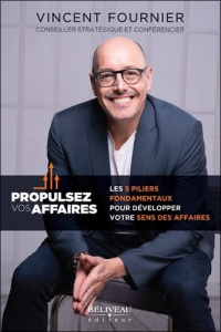 Propulsez vos affaires - Les 5 piliers fondamentaux pour développer votre sens des affaires - Fournier Vincent