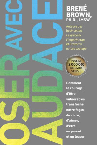 Oser avec audace. Comment le courage d'être vulnérables transforme notre façon de vivre, d'aimer, d' - Brown Brené ; Laberge Claire