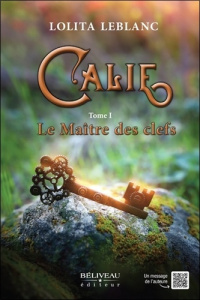 Calie. Tome 1 : Le Maître des clefs - Leblanc Lolita