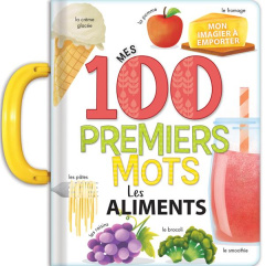 Mes 100 premiers mots. Les aliments - Delporte Corinne ; Sechao Annie
