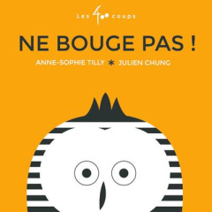 Ne bouge pas ! - Tilly Anne-Sophie ; Chung Julien