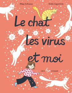 Le chat, les virus et moi - Dufresne Rhéa ; Sagramola Giulia