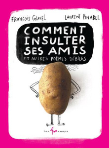 Comment insulter ses amis et autres poèmes débiles - Gravel François ; Pinabel Laurent