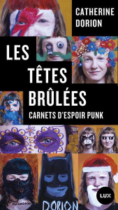 Les têtes brûlées. Carnets d'espoir punk - Dorion Catherine