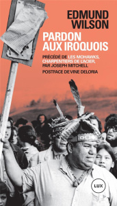 Pardon aux Iroquois. Précédé de Les Mohawks, charpentiers de l'acier - Wilson Edmund ; Mitchell Joseph ; Pinton Solange ;