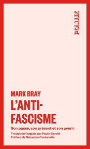 L'antifascisme. Son passé, son présent et son avenir - Bray Mark ; Fontenelle Sébastien ; Dardel Paulin