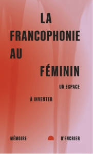 La francophonie au féminin - Un espace à inventer - Zouari Fawzia ; Gauvin Lise