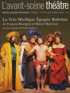 L'Avant-Scène théâtre N° 1185-1186, 1er juillet 2005 : La Très Mirifique Epopée Rabelais - Bourgeat François ; Maréchal Marcel