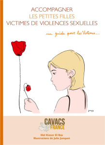 Accompagner les petites filles victimes de violences sexuelles. Guide pratique à l'usage des petites - Kieser 'l Baz Illel ; Junquet Julie