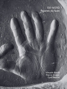 EX-VOTO figures du soin - Barré Vincent ; Creton Pierre ; Neyrat Cyril ; Alp