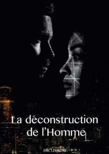 La déconstruction de l'homme - Lemaitre Eric
