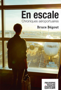 En escale. Chroniques aéroportuaires - Bégout Bruce