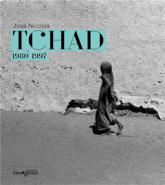 Tchad. 1980-1997, Edition bilingue français-anglais - Nicolas José ; Haski Pierre ; Petridis Chrisoula