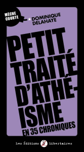 Petit traité d'athéisme en 24 chroniques - Delahaye Dominique