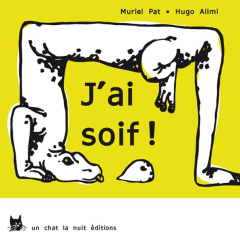 J'ai soif ! - Pat Muriel ; Alimi Hugo