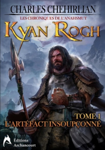 Kyan Rogh. Tome 1 : L'artéfact insoupçonné - Chehirlian Charles ; Archancourt Éditions