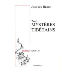 TROIS MYSTERES TIBETAINS - BACOT JACQUES