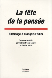 La fête de la pensée. Hommage à François Fédier - France-Lanord Hadrien ; Midal Fabrice