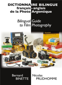 Dictionnaire bilingue français-anglais de la Photo Argentique. Bilingual Guide to Film Photography - Binette Bernard ; Prudhomme Nicolas