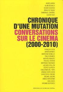 Chronique(s) d'une mutation. Conversations sur le cinéma (2000-2010) - Marcadé Nicolas ; Rolland Chloé
