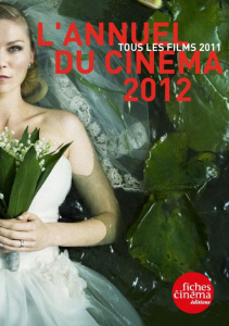 L'Annuel du cinéma 2012. Tous les films 2011 - Marcadé Nicolas