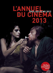 L'annuel du cinéma 2013. Tous les films 2012 - Marcadé Nicolas