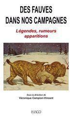 Des fauves dans nos campagnes. Légendes, rumeurs et apparitions - Campion-Vincent Véronique