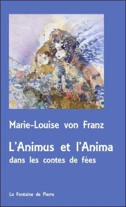 L'Animus et l'Anima dans les contes de fées - Franz Marie Louise von