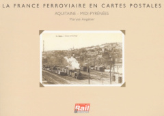 La France ferroviaire en cartes postales. Aquitaine - Midi-Pyrénées - Angelier Maryse