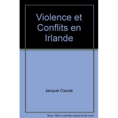 Violence et conflits en Irlande - Jacquet Claude