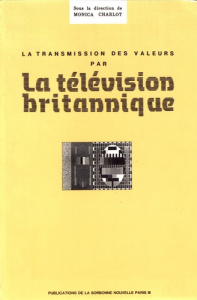 La transmission des valeurs par la télévision britannique. Textes en français et anglais - Charlot Monica