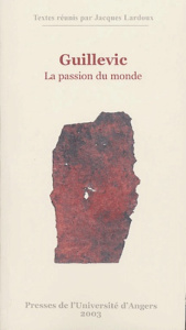 Guillevic. La passion du monde - Lardoux Jacques