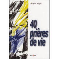40 prières de vie - Roger Jacques