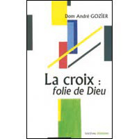 LA CROIX : FOLIE DE DIEU - GOZIER, ANDRE