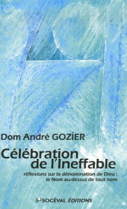 CELEBRATION DE L'INEFFABLE, REFLEXIONS SUR LE DIEU INVISIBLE - GOZIER, ANDRE