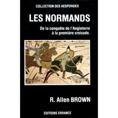 Les Normands. De la conquête de l'Angleterre à la première Croisade - Brown R. Allen ; Vernet Catherine ; Sorel Claire