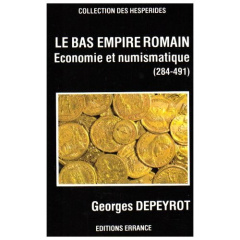 Le Bas-Empire romain. Economie et numismatique - Depeyrot Georges
